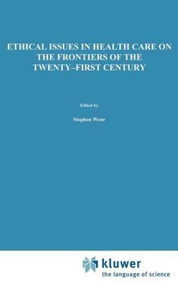 Ethical Issues in Health Care on the Frontiers of the Twenty-First Century