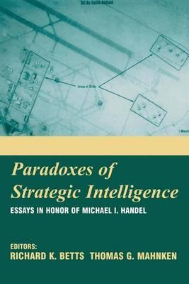 Paradoxes of Strategic Intelligence: Essays in Honor of Michael I.Handel