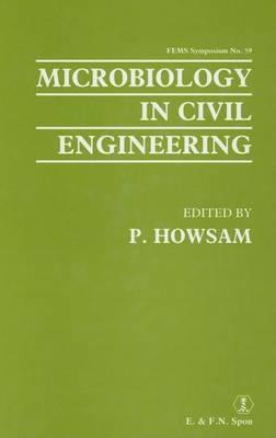 Microbiology in Civil Engineering: Proceedings of the Federation of European Microbiological Societies Symposium Held at Cranfield Institute of Technology, UK