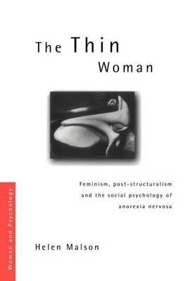 The Thin Woman: Feminism, Post-Structuralism and the Social Psychology of Anorexia Nervosa