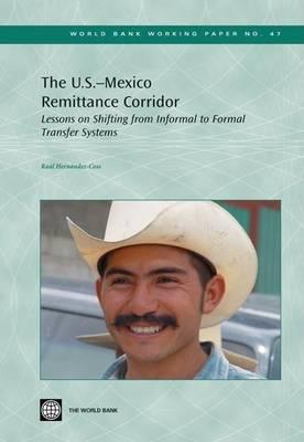 The U.S. - Mexico Remittance Corridor: Lessons on Shifting from Informal to Formal Transfer Systems