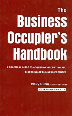 The Business Occupier's Handbook: A Practical Guide to Acquiring, Occupying and Disposing of Business Premises