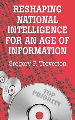 Reshaping National Intelligence for an Age of Information