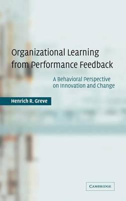 Organizational Learning from Performance Feedback: A Behavioral Perspective on Innovation and Change