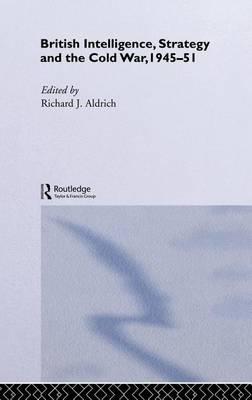 British Intelligence, Strategy and the Cold War, 1945 51