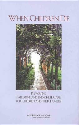 When Children Die: Improving Palliative and End-Of-Life Care for Children and Their Families