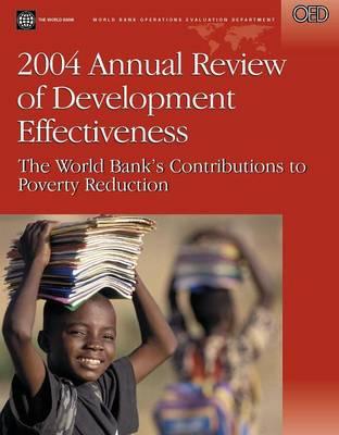 2004 Annual Review of Development Effectiveness: The World Bank's Contributions to Poverty Reduction