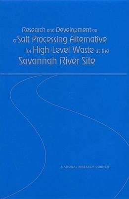 Research and Development on a Salt Processing Alternative for High-Level Waste at the Savannah River Site