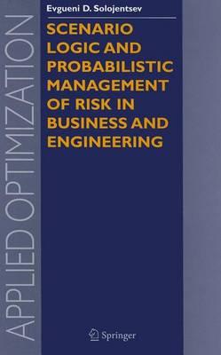 Scenario Logic and Probabilistic Management of Risk in Business and Engineering