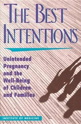 Best Intentions, The: Unintended Pregnancy and the Well-Being of Children and Families
