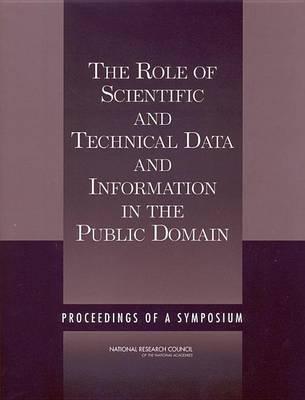 Role of Scientific and Technical Data and Information in the Public Domain, The: Proceedings of a Symposium