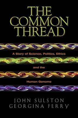 Common Thread, The: A Story of Science, Politics, Ethics, and the Human Genome