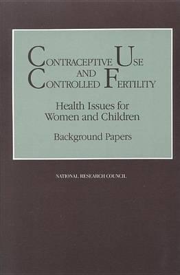 Contraceptive Use and Controlled Fertility: Health Issues for Women and Children
