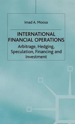 International Financial Operations: Arbitrage, Hedging, Speculation, Financing and Investment