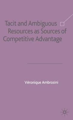 Tacit and Ambiguous Resources as Sources of Competitive Advantage