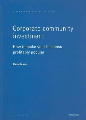 Corporate Community Investment: How to Make Your Business Profitably Popular