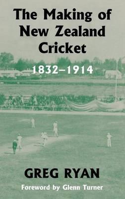 The Making of New Zealand Cricket 1832 1914