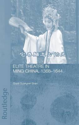 Elite Theatre in Ming China, 1368 1644
