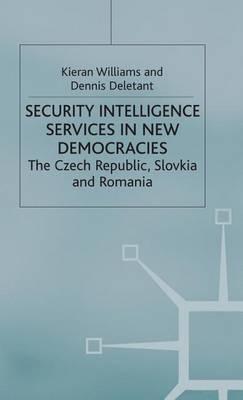 Security Intelligence Services in New Democracies: The Czech Republic, Slovakia and Romania