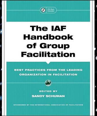 The Iaf Handbook of Group Facilitation: Best Practices from the Leading Organization in Facilitation