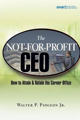 The Not-For-Profit CEO: How to Attain and Retain the Corner Office