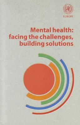 Mental Health - Facing the Challenges, Building Solutions: Report from the Who European Ministerial Conference