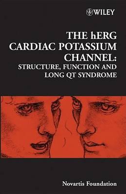 The Herg Cardiac Potassium Channel: Structure, Function and Long Qt Syndrome, Novartis Foundation Symposium