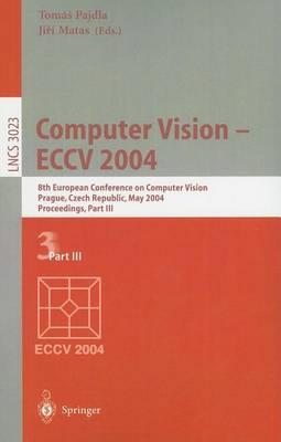 Computer Vision - Eccv 2004: 8th European Conference on Computer Vision Prague, Czech Republich, May 2004 Proceedings, Part III