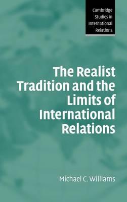 The Realist Tradition and the Limits of International Relations, The. Cambridge Studies in International Relations: 100