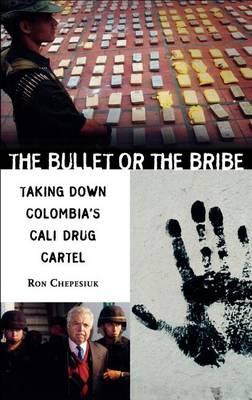 Bullet or the Bribe: Taking Down Colombia's Cali Drug Cartel