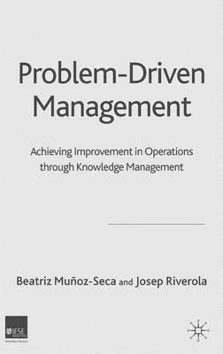 Problem Driven Management: Achieving Improvement in Operations Through Knowledge Management