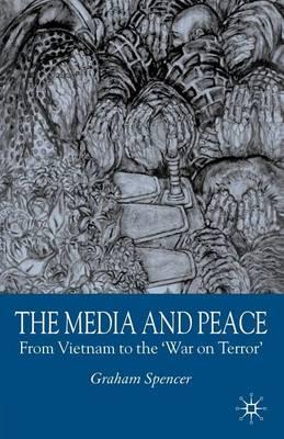 Media and Peace, The: From Vietnam to the 'War on Terror'