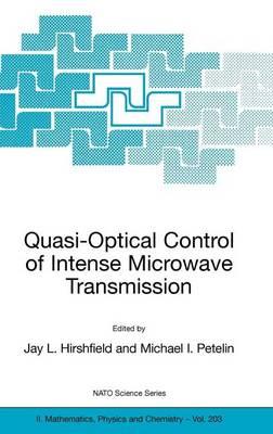 Quasi-Optical Control of Intense Microwave Transmission: Proceedings of the NATO Advanced Research Workshop on Quasi-Optical Control of Intense Microwave Transmission Nizhny, Novgorod, Russia 17 - 20 February 2004