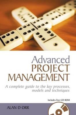 Advanced Project Management: A Complete Guide to the Key Processes Models and Techniques