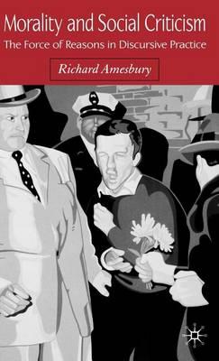 Morality and Social Criticism: The Force of Reasons in Discursive Practice