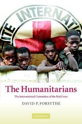 Humanitarians, The: The International Committee of the Red Cross