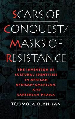 Scars of Conquest/Masks of Resistance: The Invention of Cultural Identities in African, African-American, and Caribbean Drama