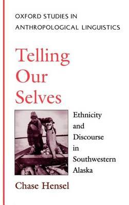 Telling Our Selves: Ethnicity and Discourse in Southwestern Alaska. Oxford Studies in Anthropological Linguistics