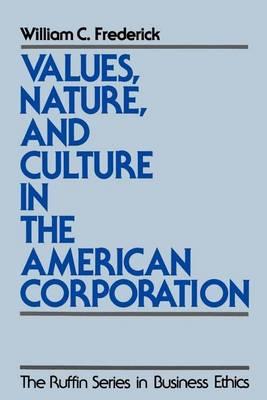 Values, Nature, and Culture in the American Corporation. the Ruffan Series in Business Ethics