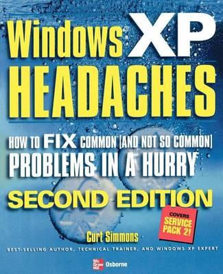 Windows XP Headaches: How to Fix Common (and Not So Common) Problems in a Hurry, Second Edition