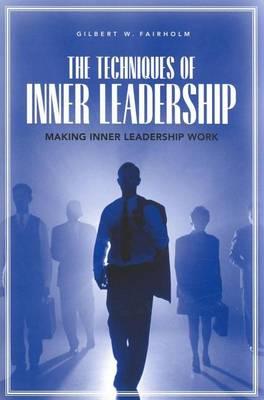 The Techniques of Inner Leadership: Making Inner Leadership Work