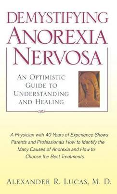 Demystifying Anorexia Nervosa: An Optimistic Guide to Understanding and Healing. Developmental Perspectives in Psychiatry