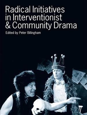 Radical Initiatives in Interventionist and Community Drama. New Directions in Drama and Performance, Volume 1