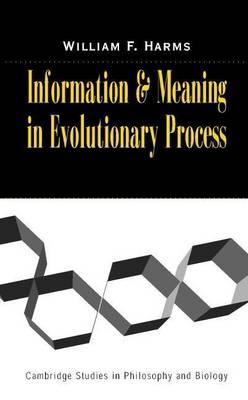 Information and Meaning in Evolutionary Processes. Cambridge Studies in Philosophy and Biology