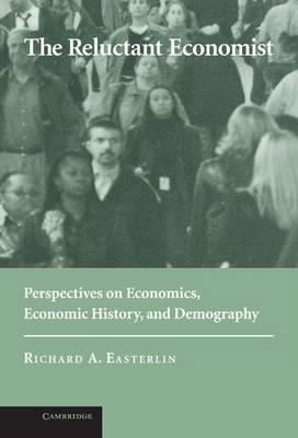 Reluctant Economist, The: Perspectives on Economics, Economic History, and Demography