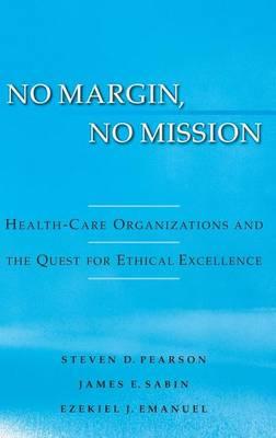 No Margin, No Mission: Health Care Organizations and the Quest for Ethical Excellence