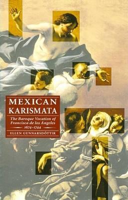 Mexican Karismata: The Baroque Vocation of Francisca de Los Angeles, 1674-1744