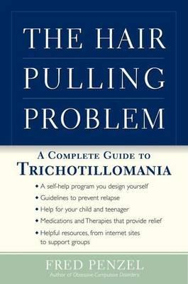 Hair-Pulling Problem, The: A Complete Guide to Trichotillomania