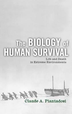 Biology of Human Survival, The: Life and Death in Extreme Environments