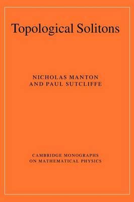 Topological Solitons. Cambridge Monographs on Mathematical Physics